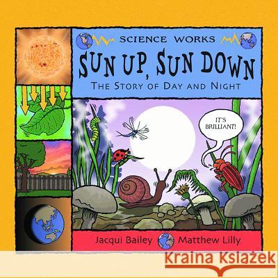Sun Up, Sun Down: The Story of Day and Night Jacqui Bailey Matthew Lilly 9781404811287 Picture Window Books