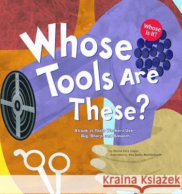 Whose Tools Are These?: A Look at Tools Workers Use - Big, Sharp, and Smooth Sharon Katz Cooper Amy Bailey Muehlenhardt 9781404819788 Picture Window Books