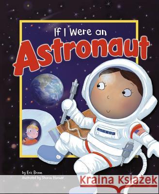 If I Were an Astronaut Eric Braun 9781404857100 Picture Window Books