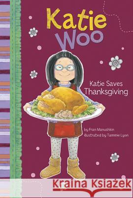 Katie Saves Thanksgiving Fran Manushkin Tammie Lyon 9781404859883 Katie Woo