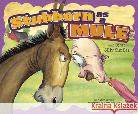 Stubborn as a Mule and Other Silly Similes Nancy Loewen Adam Watkins 9781404867154 Picture Window Books