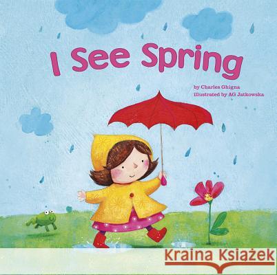 I See Spring Charles Ghigna Ag Jatkowska 9781404868496 Picture Window Books
