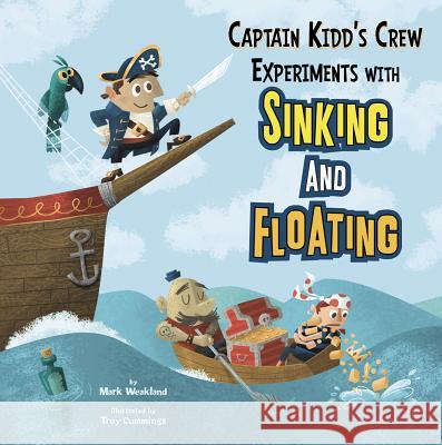 Captain Kidd's Crew Experiments with Sinking and Floating Mark Weakland Troy Cummings 9781404872363