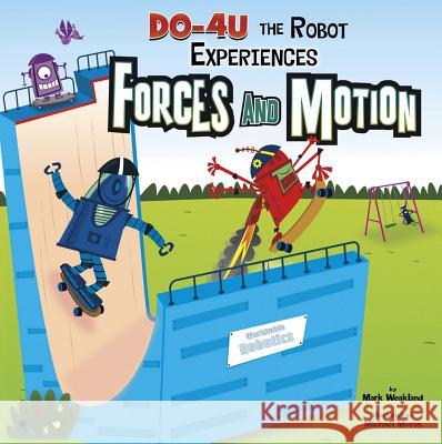 DO-4U the Robot Experiences Forces and Motion Mark Weakland   9781404872394 Capstone Press