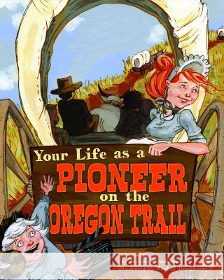 Your Life as a Pioneer on the Oregon Trail Jessica Gunderson   9781404872509 Picture Window Books