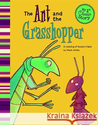 The Ant and the Grasshopper: A Retelling of Aesop's Fable Mark White 9781404873636