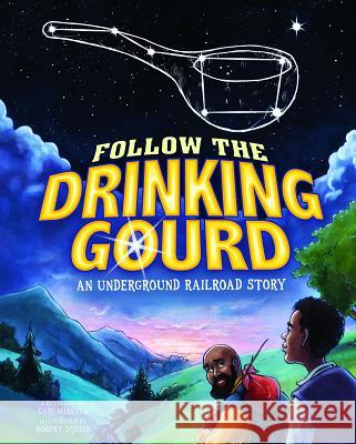 Follow the Drinking Gourd: An Underground Railroad Story Cari Meister Robert Squier 9781404877146 Picture Window Books
