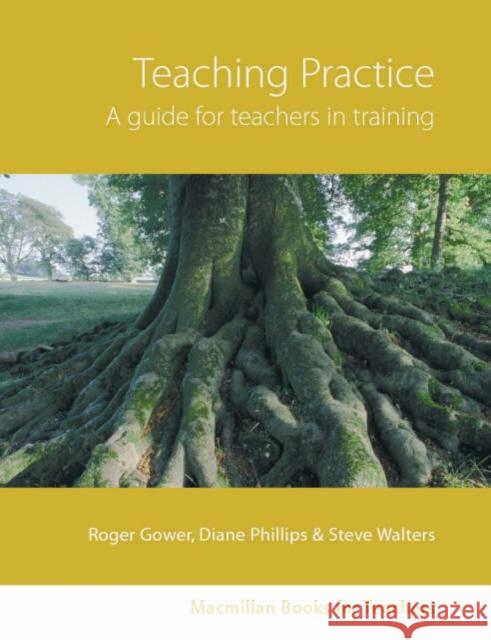 Teaching Practice New Edition Roger Gower, Diane Phillips, Steve Walters 9781405080040