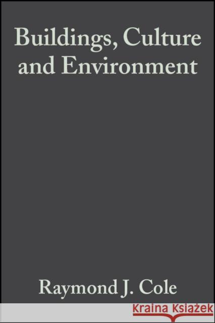 Buildings, Culture and Environment: Informing Local and Global Practices Cole, Raymond J. 9781405100045 Blackwell Publishers