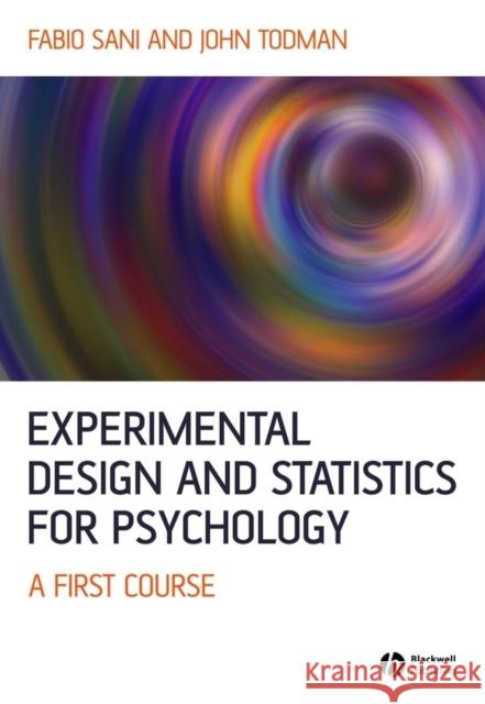 Experimental Design and Statistics for Psychology: A First Course Sani, Fabio 9781405100236 Blackwell Publishing Professional