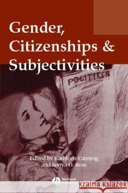 Gender, Citizenships and Subjectivities Kathleen Canning Sonya O. Rose 9781405100267