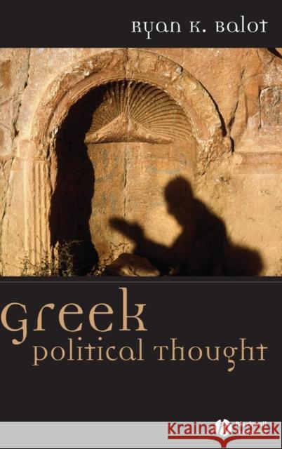 Greek Political Thought Ryan K. Balot 9781405100298 Blackwell Publishing Professional