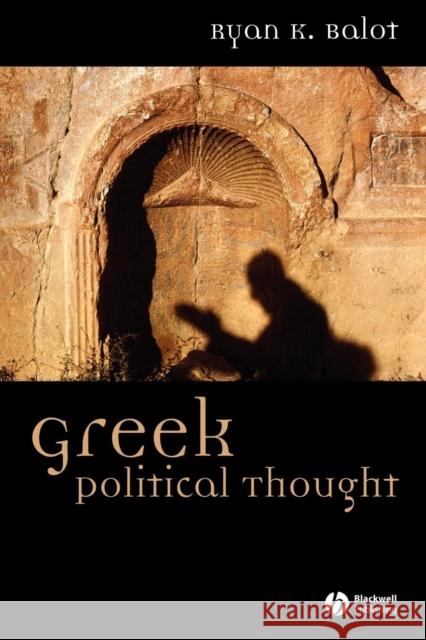 Greek Political Thought Ryan K. Balot 9781405100304 Blackwell Publishing Professional