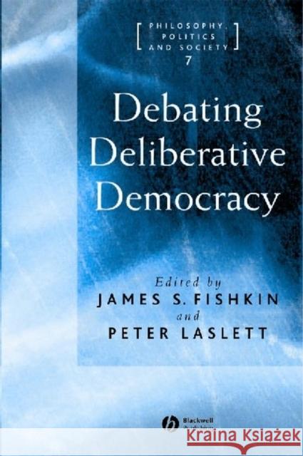 Debating Deliberative Democracy James S. Fishkin Peter Laslett 9781405100434 Blackwell Publishers