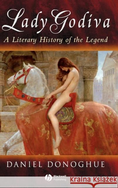 Lady Godiva: A Literary History of the Legend Donoghue, Daniel 9781405100465