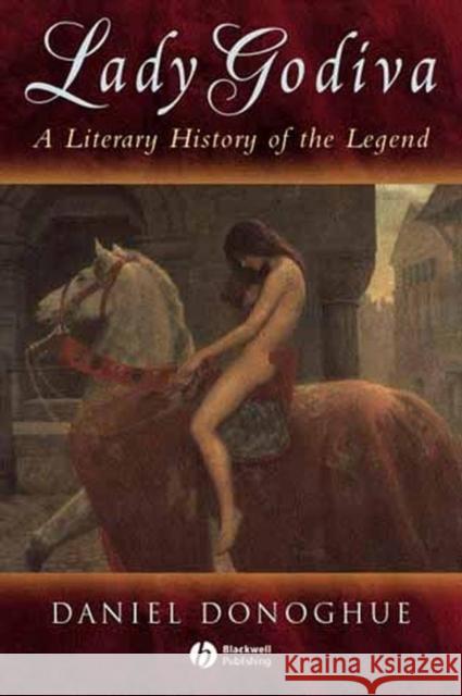 Lady Godiva: A Literary History of the Legend Donoghue, Daniel 9781405100472