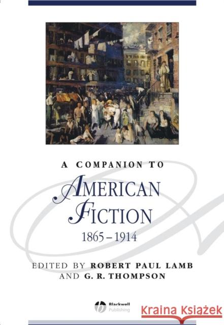 A Companion to American Fiction, 1865 - 1914 Robert Paul Lamb G. R. Thompson 9781405100649