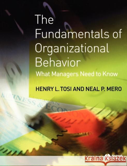 The Fundamentals of Organizational Behavior: What Managers Need to Know Tosi, Henry L. 9781405100748 Blackwell Publishers