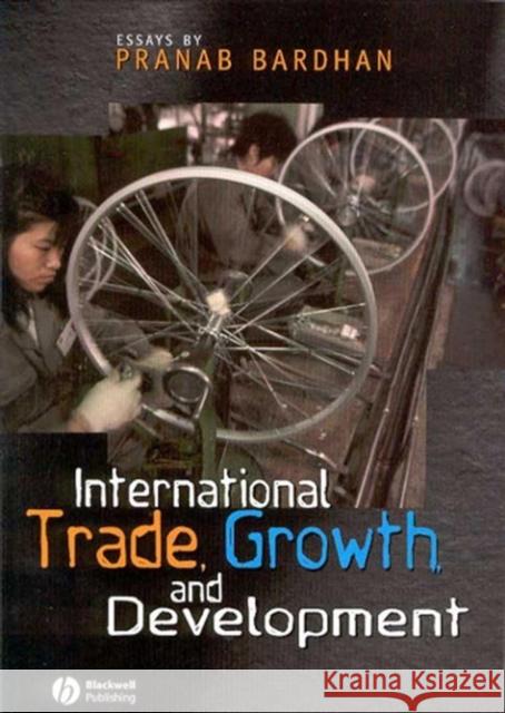 International Trade, Growth, and Development Pranab K. Bardhan Pranab K. Bardhan 9781405101400 Blackwell Publishers