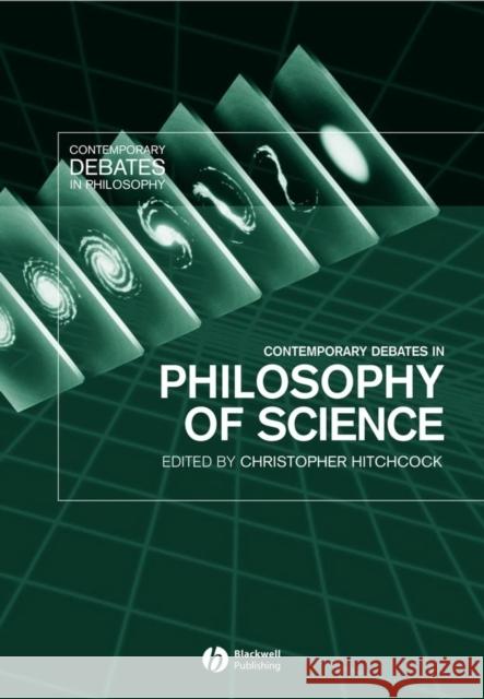 Contemporary Debates in Philosophy of Science Christopher Hitchcock 9781405101516 Blackwell Publishers