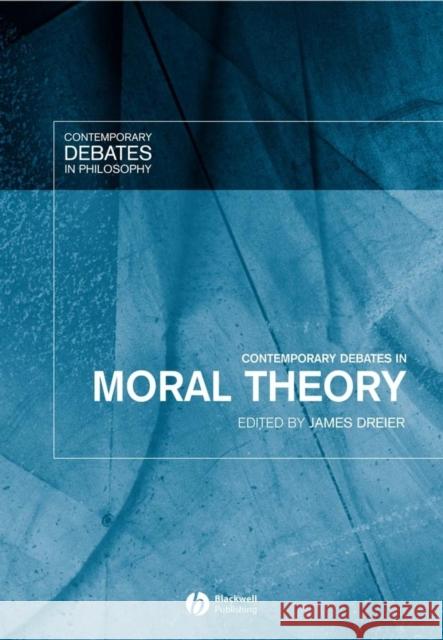 Contemporary Debates in Moral Theory James Dreier 9781405101783 Blackwell Publishing Professional