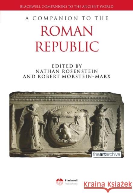 A Companion to the Roman Republic Nathan Rosenstein Robert Morstein-Marx 9781405102179