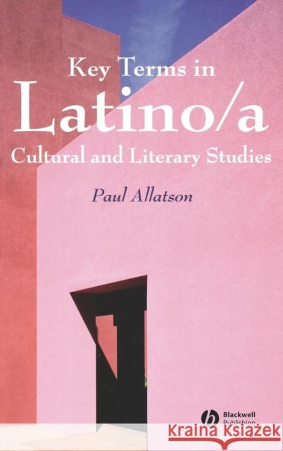 Key Terms in Latino/A Cultural and Literary Studies Allatson, Paul 9781405102506 Blackwell Publishers
