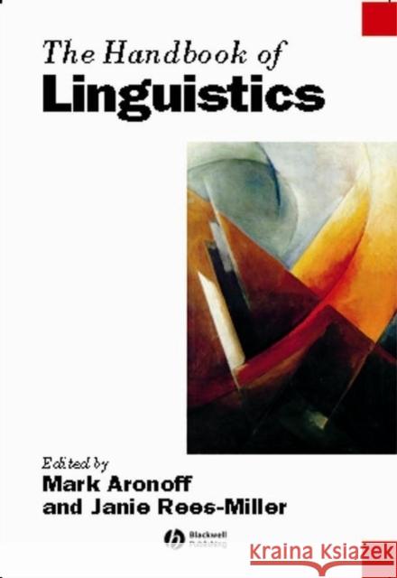 The Handbook of Linguistics Mark Aronoff Janie Rees-Miller 9781405102520 Blackwell Publishers