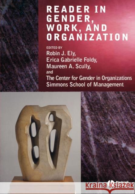 Reader in Gender, Work and Organization Robin Ely Erica G. Foldy Maureen A. Scully 9781405102568 Center for Gender in Organizations Simmo Ent