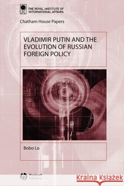 Vladimir Putin and the Evolution of Russian Foreign Policy Bobo Lo 9781405103008 Blackwell Publishers