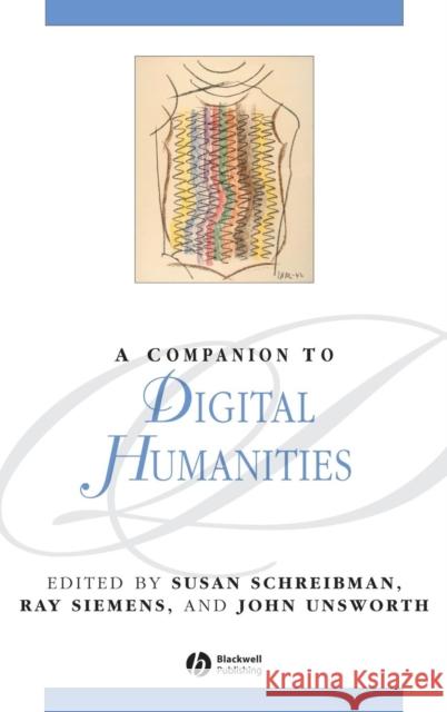 A Companion to Digital Humanities Ray Siemens John Unsworth Susan Schreibman 9781405103213 Blackwell Publishers