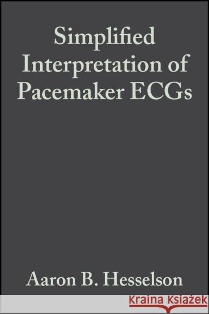 Simplified Interpretation of Pacemaker Ecgs Hesselson, Aaron B. 9781405103725 Blackwell Publishers