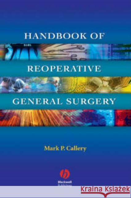 Handbook of Reoperative General Surgery Mark P. Callery 9781405104739 Blackwell Publishers
