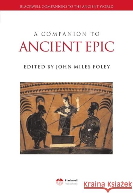 Companion to Ancient Epic Foley, John Miles 9781405105248 Blackwell Publishers