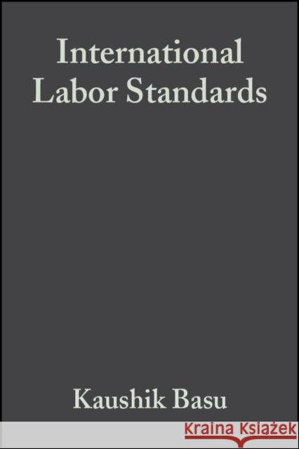 International Labor Standards: History, Theory, and Policy Options Basu, Kaushik 9781405105569 Blackwell Publishers