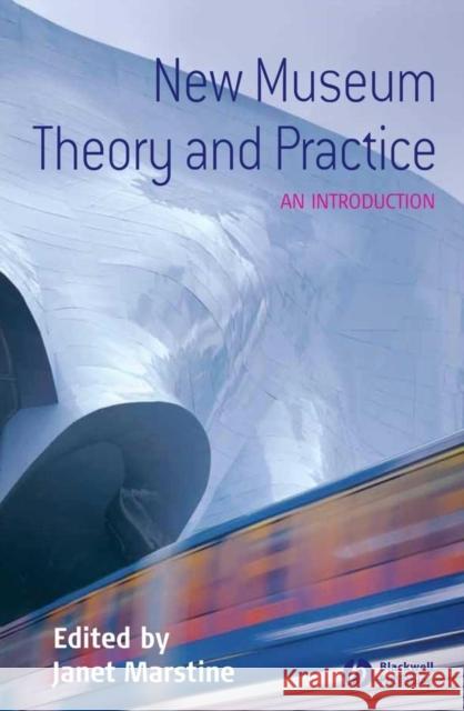 New Museum Theory and Practice: An Introduction Marstine, Janet 9781405105583 Blackwell Publishers