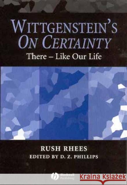 Wittgenstein's on Certainty: There - Like Our Life Phillips, D. Z. 9781405105798 Blackwell Publishers