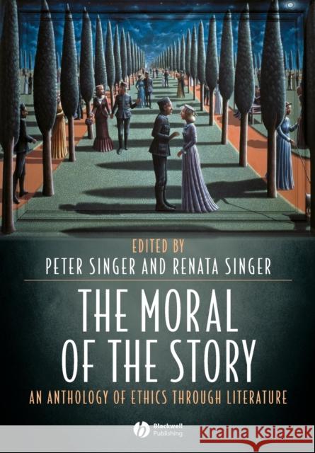 The Moral of the Story: An Anthology of Ethics Through Literature Singer, Peter 9781405105842