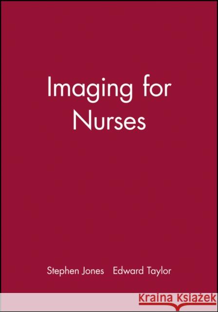 Imaging for Nurses Stephen Jones Edward J. Taylor 9781405105927 Blackwell Publishing Professional