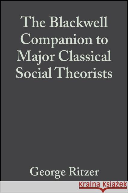The Blackwell Companion to Major Classical Social Theorists George Ritzer 9781405105941 Blackwell Publishers