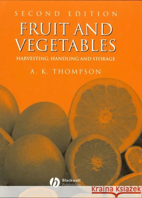 Fruit and Vegetables: Harvesting, Handling and Storage Thompson, Anthony Keith 9781405106191 Blackwell Publishers