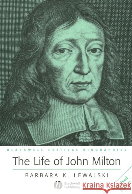 The Life of John Milton: A Critical Biography Lewalski, Barbara K. 9781405106252 Blackwell Publishers