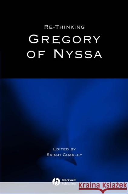 Re-Thinking Gregory of Nyssa: Realism, Magic, and the Art of Adaptation Coakley, Sarah 9781405106375