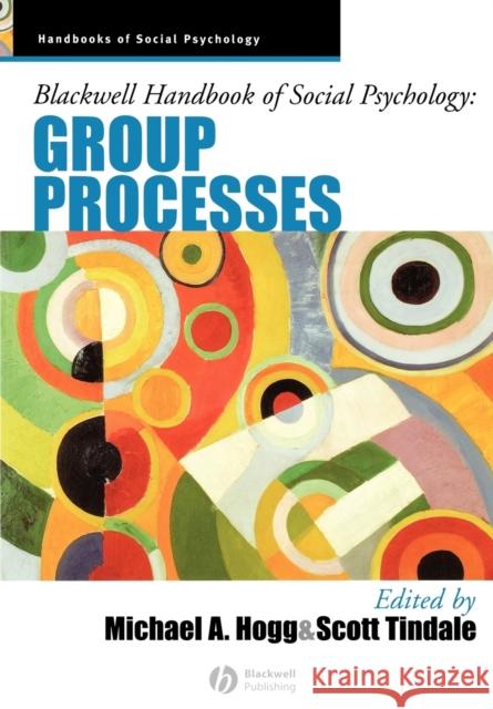 Blackwell Handbook of Social Psychology: Group Processes Hogg, Michael A. 9781405106535