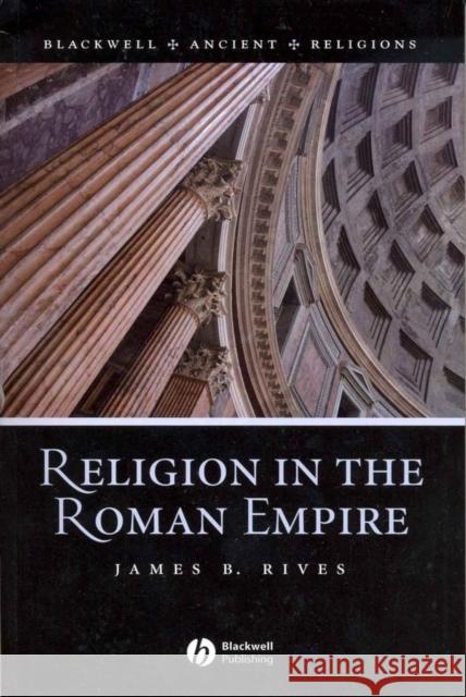 Religion in the Roman Empire James B. Rives 9781405106559 Blackwell Publishers