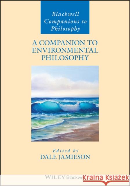 A Companion to Environmental Philosophy Dale Jamieson 9781405106597 Blackwell Publishers