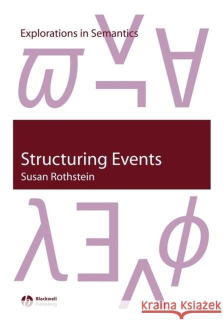 Structuring Events: A Study in the Semantics of Lexical Aspect Rothstein, Susan 9781405106672