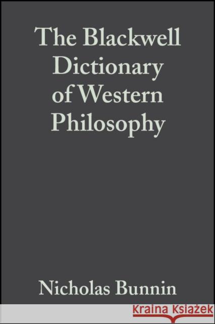 The Blackwell Dictionary of Western Philosophy N. Bunnin J. Yu Nicholas Bunnin 9781405106795