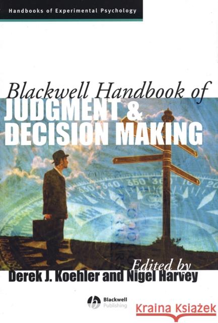 Blackwell Handbook of Judgment and Decision Making Koehler                                  Harvey                                   Derek J. Koehler 9781405107464 John Wiley & Sons