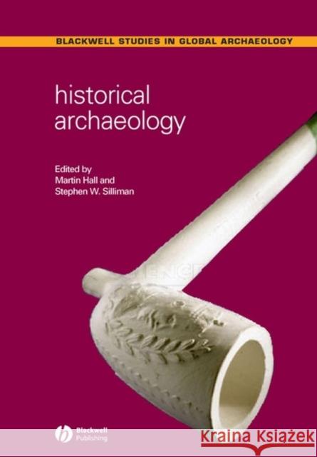 Historical Archaeology Martin Hall Stephen W. Silliman 9781405107501 Blackwell Publishing Professional